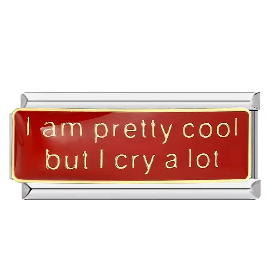 Italian bracelet charm especial - I am pretty cool but I cry a lot