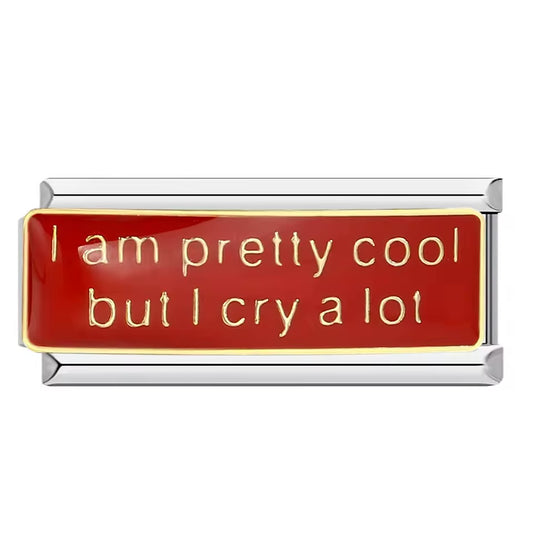 Italian bracelet charm especial - I am pretty cool but I cry a lot